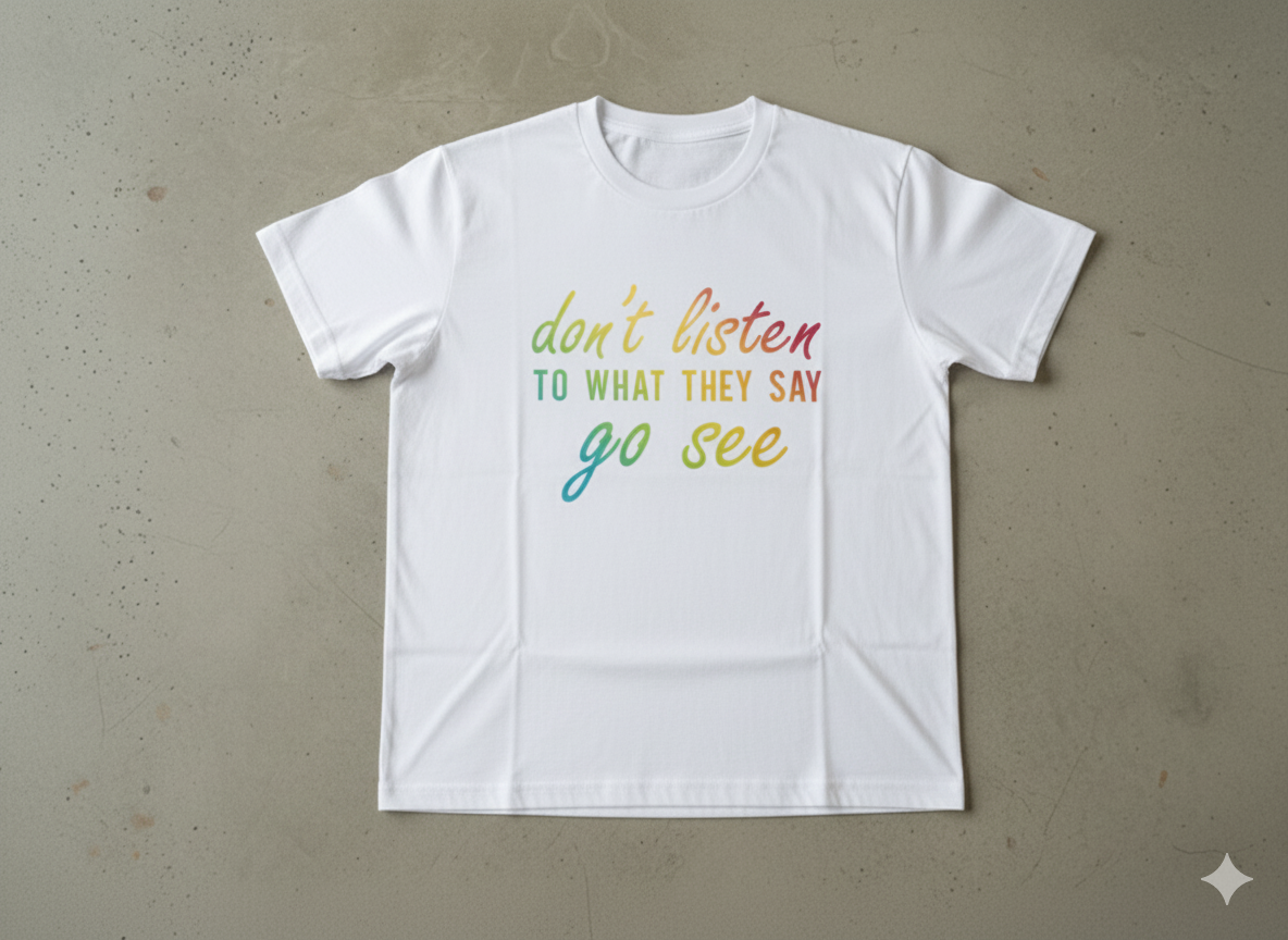 Dont listen to what they say go see