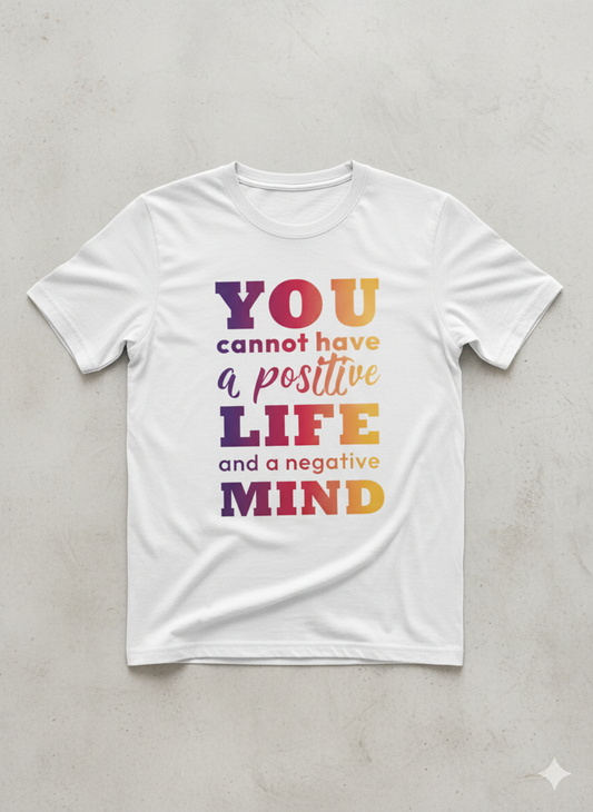 You cannot have a positive life and a negative mind