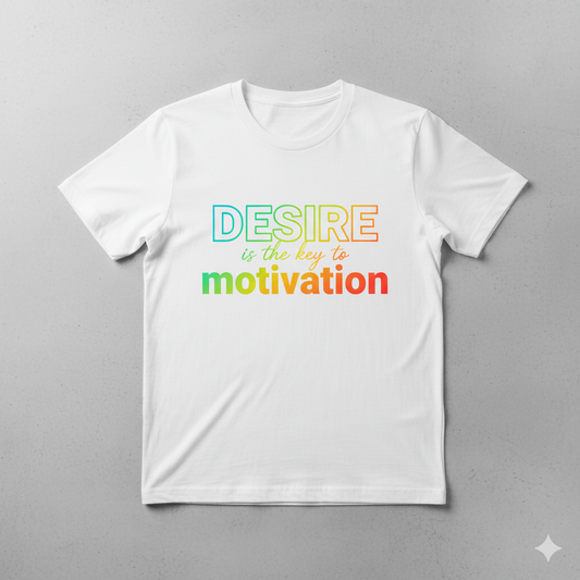 Desire is the key to motivation