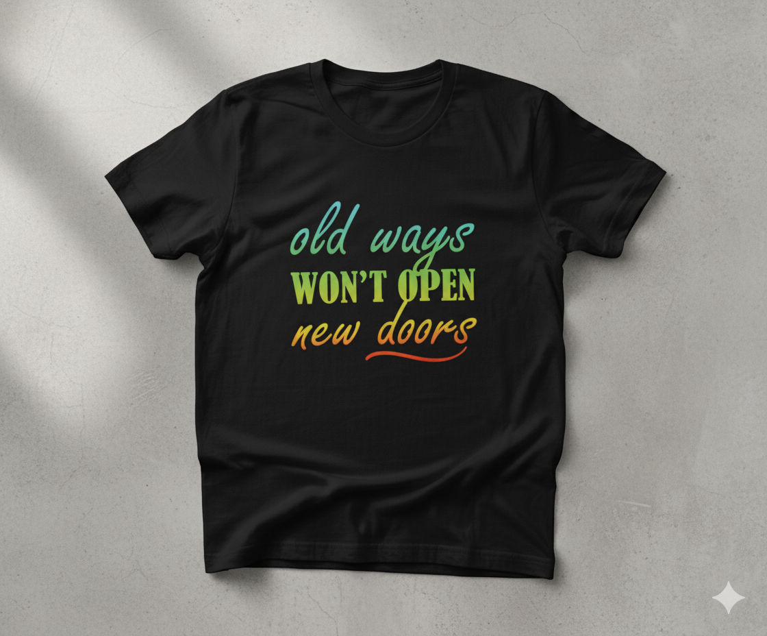 old ways wont open new doors