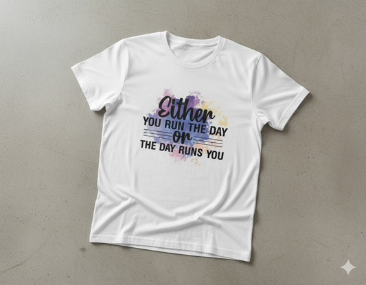 Either you run the day or the day runs you